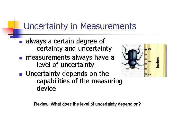 Uncertainty in Measurements n n n always a certain degree of certainty and uncertainty