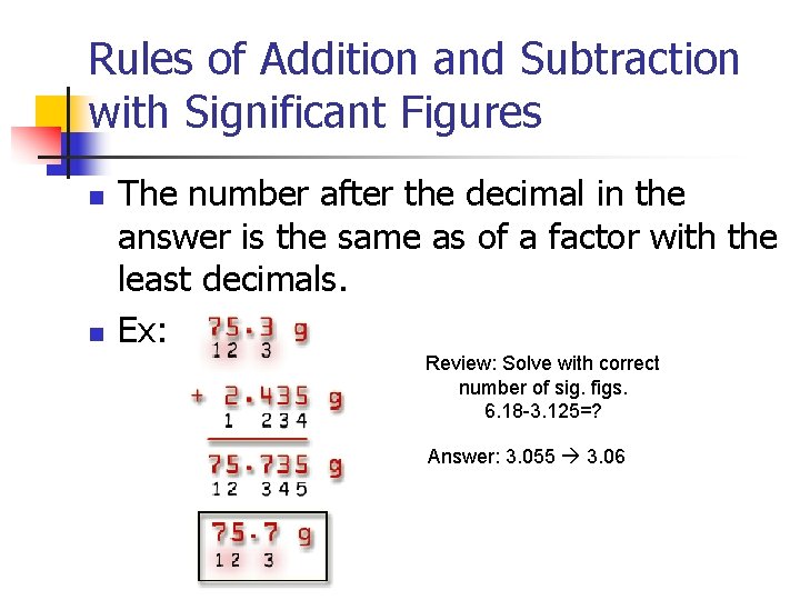 Rules of Addition and Subtraction with Significant Figures n n The number after the