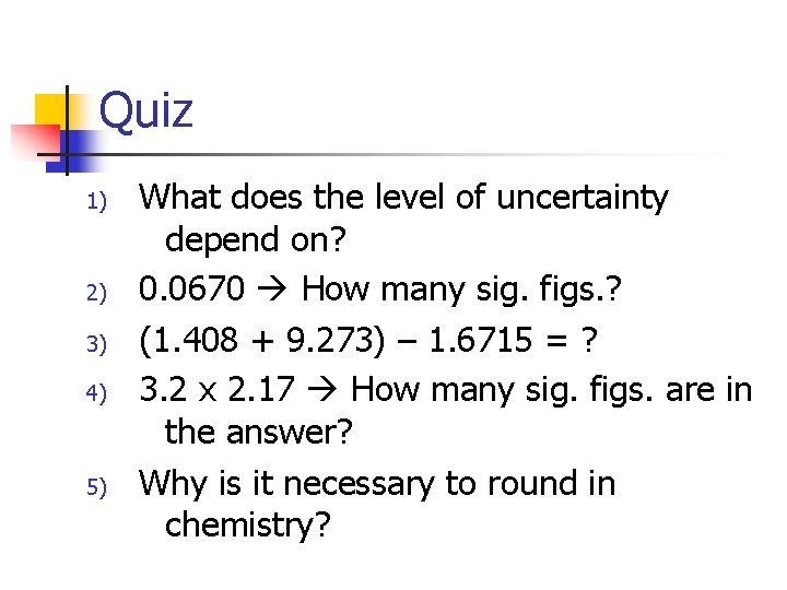 Quiz 1) 2) 3) 4) 5) What does the level of uncertainty depend on?