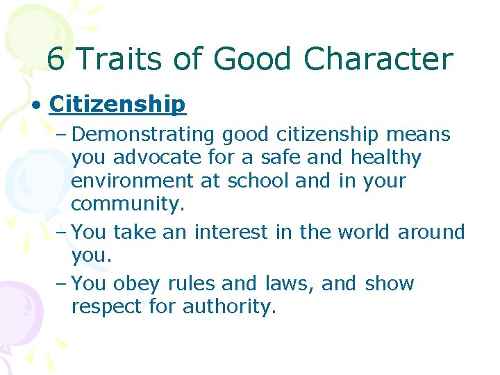 6 Traits of Good Character • Citizenship – Demonstrating good citizenship means you advocate