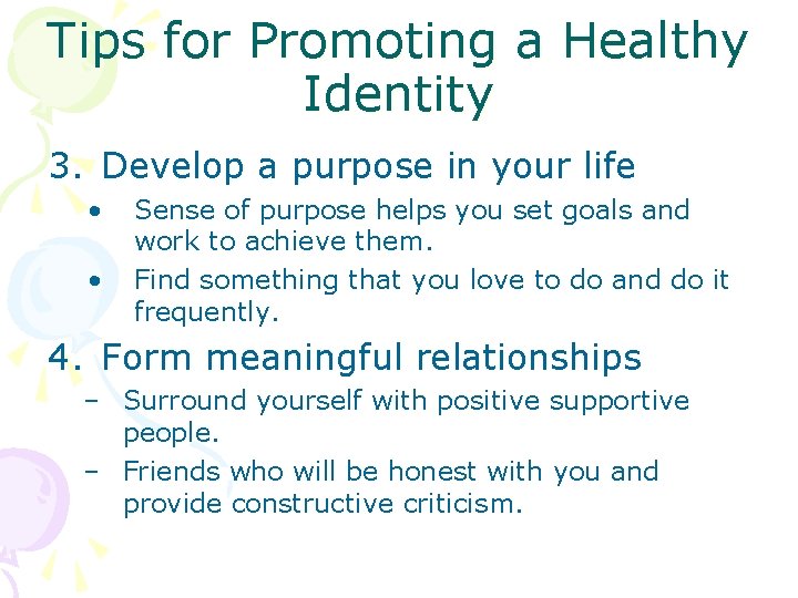 Tips for Promoting a Healthy Identity 3. Develop a purpose in your life •