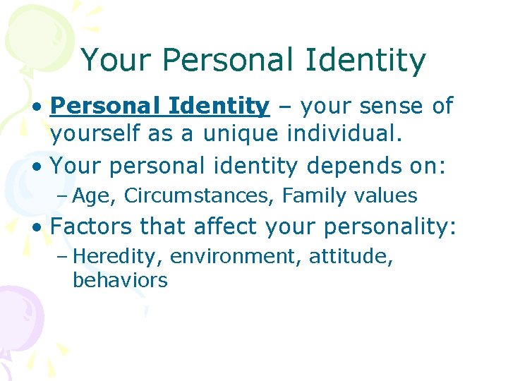 Your Personal Identity • Personal Identity – your sense of yourself as a unique