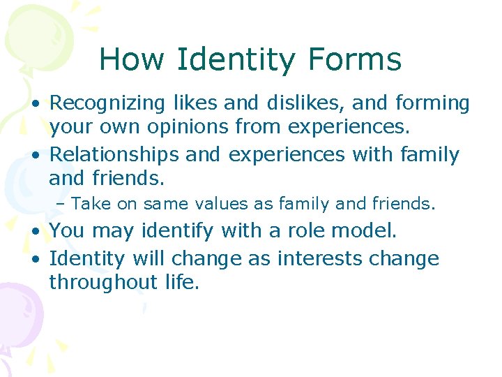 How Identity Forms • Recognizing likes and dislikes, and forming your own opinions from