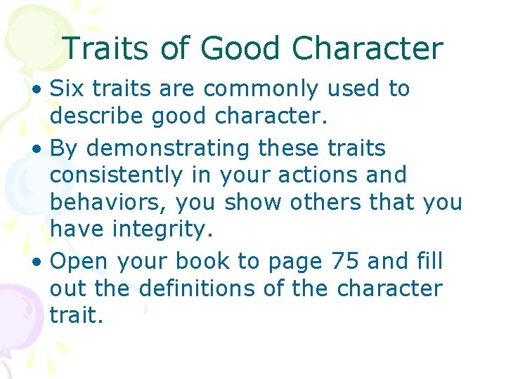 Traits of Good Character • Six traits are commonly used to describe good character.