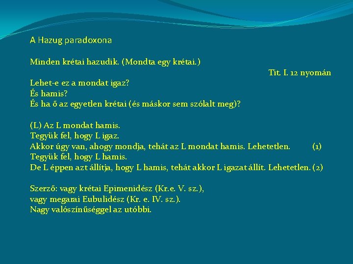 A Hazug paradoxona Minden krétai hazudik. (Mondta egy krétai. ) Lehet-e ez a mondat