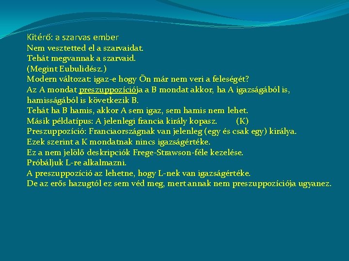 Kitérő: a szarvas ember Nem vesztetted el a szarvaidat. Tehát megvannak a szarvaid. (Megint