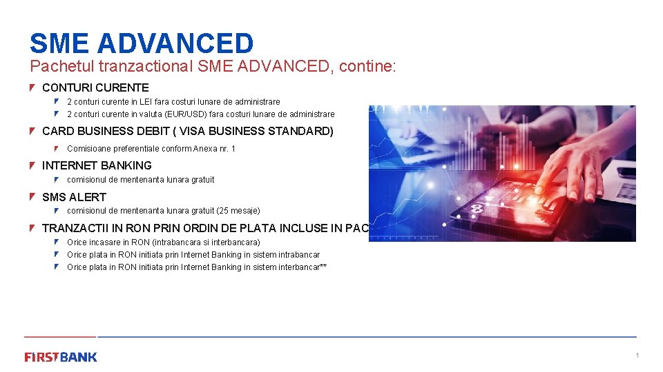 SME ADVANCED Pachetul tranzactional SME ADVANCED, contine: CONTURI CURENTE 2 conturi curente in LEI
