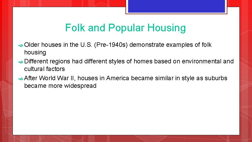 Folk and Popular Housing Older houses in the U. S. (Pre-1940 s) demonstrate examples Folk and Popular Housing Older houses in the U. S. (Pre-1940 s) demonstrate examples