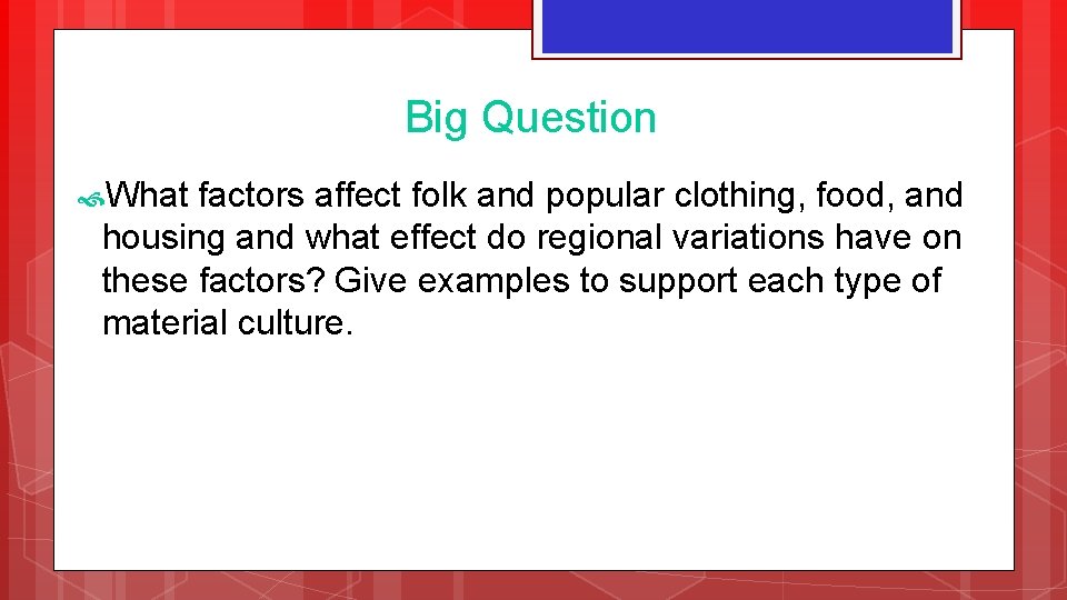 Big Question What factors affect folk and popular clothing, food, and housing and what Big Question What factors affect folk and popular clothing, food, and housing and what