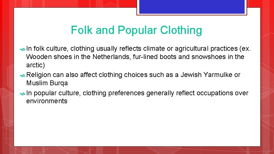 Folk and Popular Clothing In folk culture, clothing usually reflects climate or agricultural practices Folk and Popular Clothing In folk culture, clothing usually reflects climate or agricultural practices