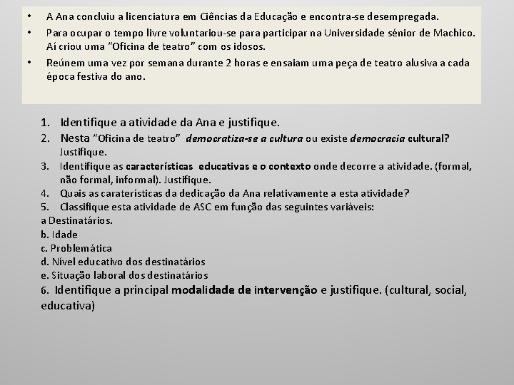 • • • A Ana concluiu a licenciatura em Ciências da Educação e • • • A Ana concluiu a licenciatura em Ciências da Educação e