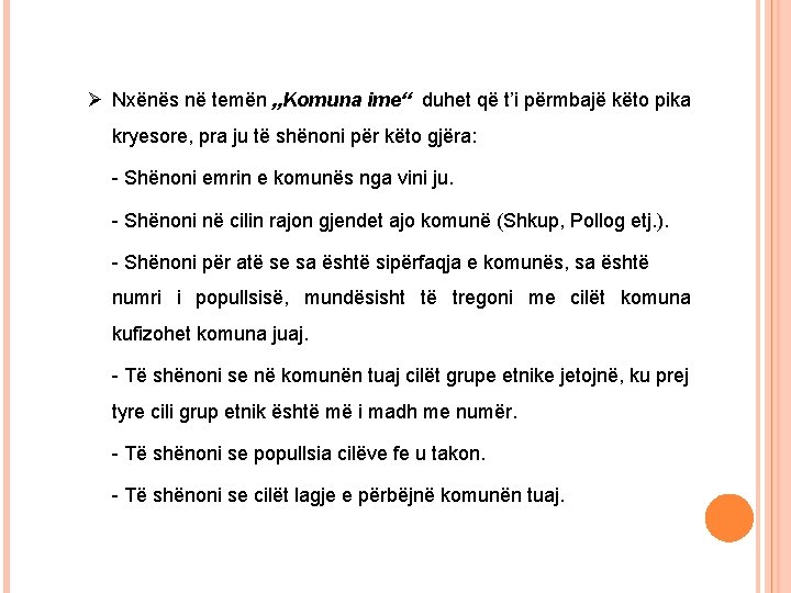 Ø Nxënës në temën „Komuna ime“ duhet që t’i përmbajë këto pika kryesore, pra Ø Nxënës në temën „Komuna ime“ duhet që t’i përmbajë këto pika kryesore, pra