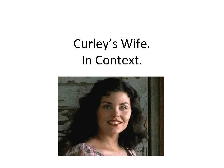 Curley’s Wife. In Context. 