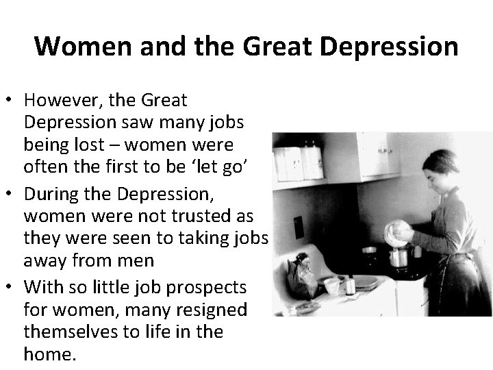 Women and the Great Depression • However, the Great Depression saw many jobs being