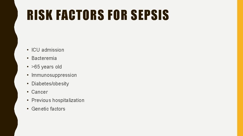 RISK FACTORS FOR SEPSIS • ICU admission • Bacteremia • >65 years old •