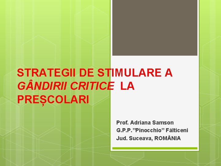 STRATEGII DE STIMULARE A G NDIRII CRITICE LA PREȘCOLARI Prof. Adriana Samson G. P.
