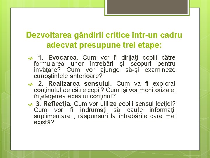 Dezvoltarea gândirii critice într-un cadru adecvat presupune trei etape: 1. Evocarea. Cum vor fi