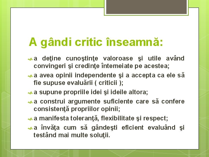 A gândi critic înseamnă: a deţine cunoştinţe valoroase şi utile având convingeri şi credinţe