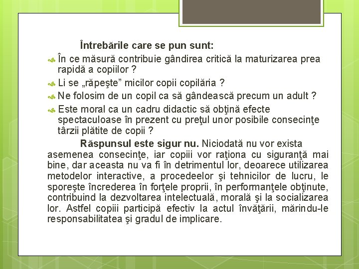 Întrebările care se pun sunt: În ce măsură contribuie gândirea critică la maturizarea prea