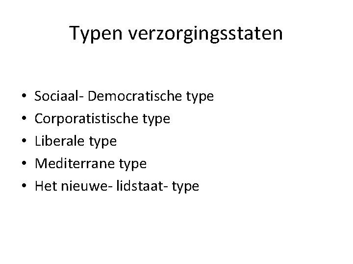 Typen verzorgingsstaten • • • Sociaal- Democratische type Corporatistische type Liberale type Mediterrane type