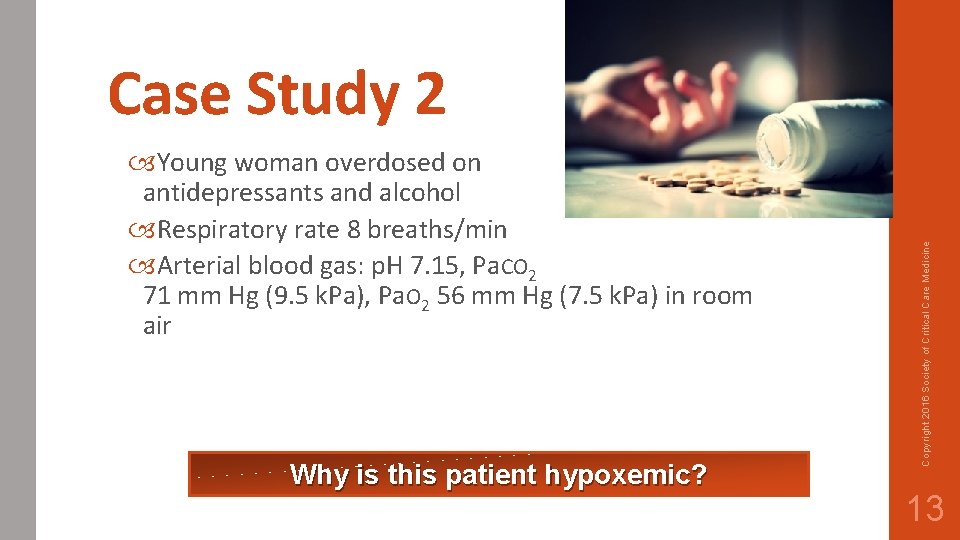  Young woman overdosed on antidepressants and alcohol Respiratory rate 8 breaths/min Arterial blood