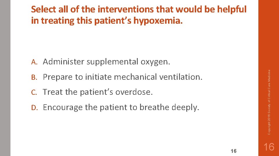 Select all of the interventions that would be helpful in treating this patient’s hypoxemia.