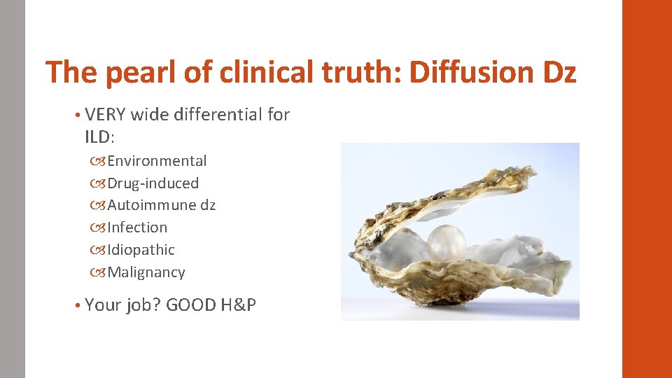 The pearl of clinical truth: Diffusion Dz • VERY wide differential for ILD: Environmental