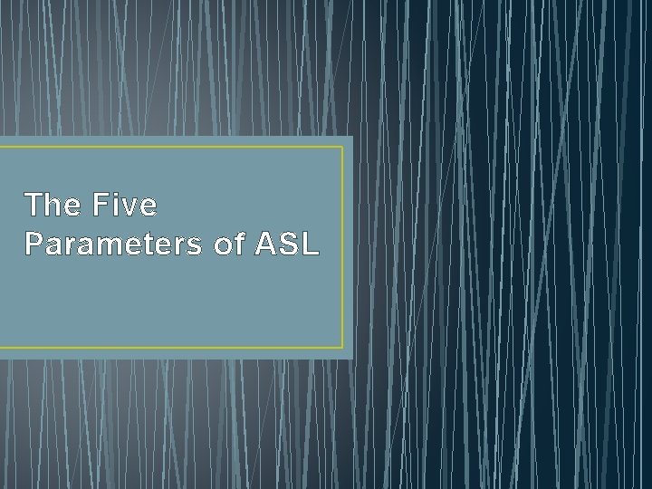 The Five Parameters of ASL 