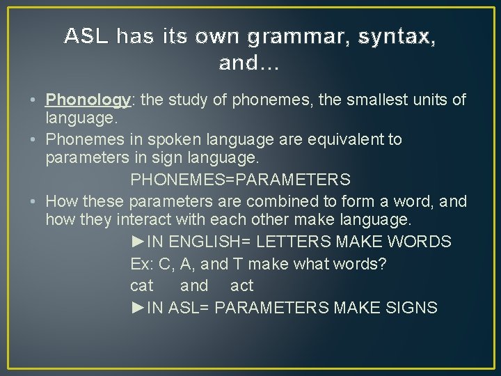 ASL has its own grammar, syntax, and… • Phonology: the study of phonemes, the