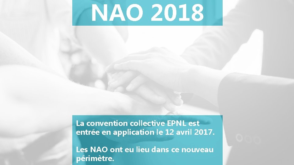 NAO 2018 La convention collective EPNL est entrée en application le 12 avril 2017.