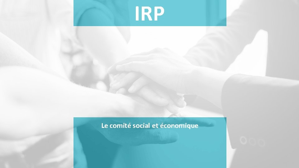 IRP Le comité social et économique 