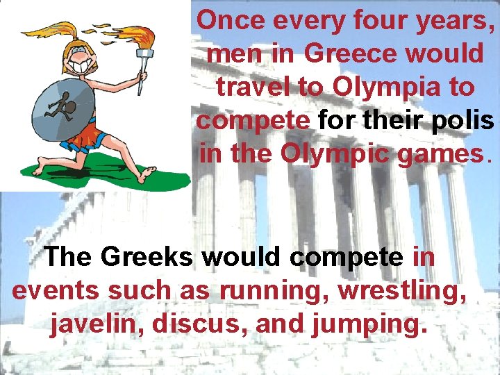 Once every four years, men in Greece would travel to Olympia to compete for