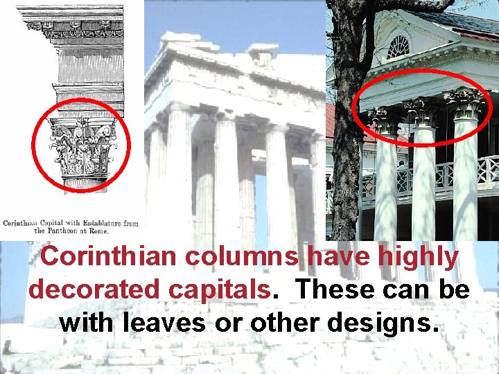 Corinthian columns have highly decorated capitals. These can be with leaves or other designs.
