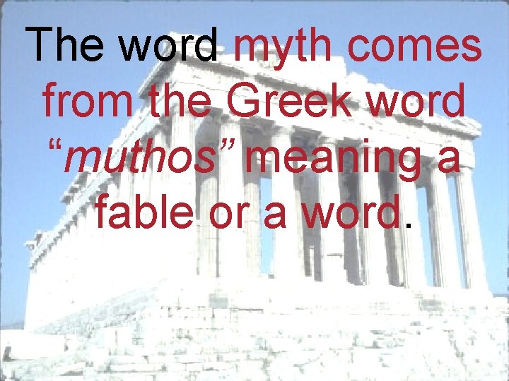 The word myth comes from the Greek word “muthos” meaning a fable or a