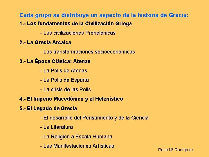 Cada grupo se distribuye un aspecto de la historia de Grecia: 1. - Los