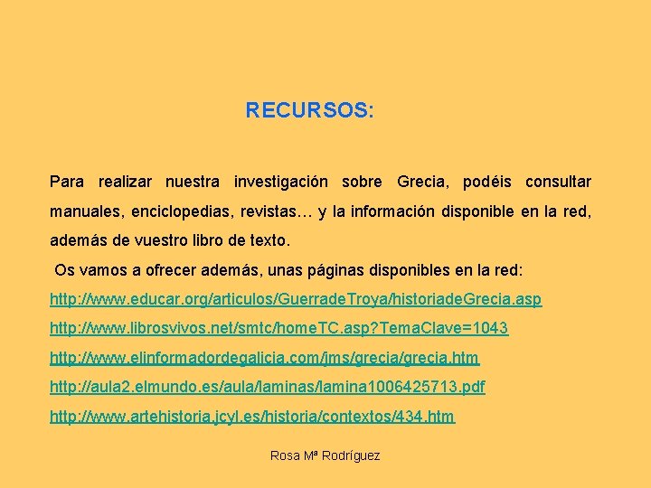 RECURSOS: Para realizar nuestra investigación sobre Grecia, podéis consultar manuales, enciclopedias, revistas… y la