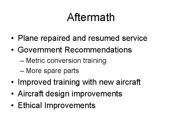 Aftermath • Plane repaired and resumed service • Government Recommendations – Metric conversion training