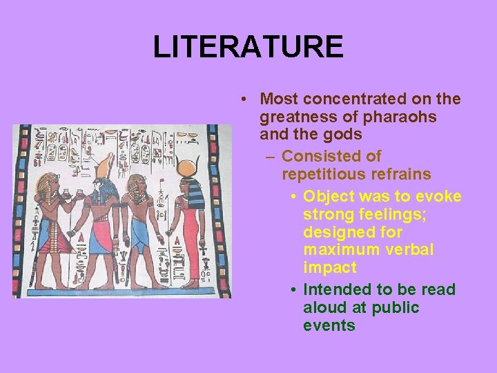 LITERATURE • Most concentrated on the greatness of pharaohs and the gods – Consisted