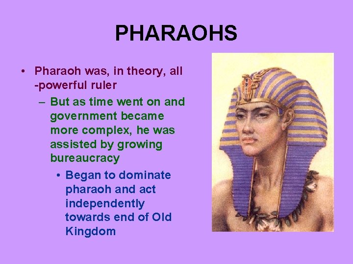 PHARAOHS • Pharaoh was, in theory, all -powerful ruler – But as time went