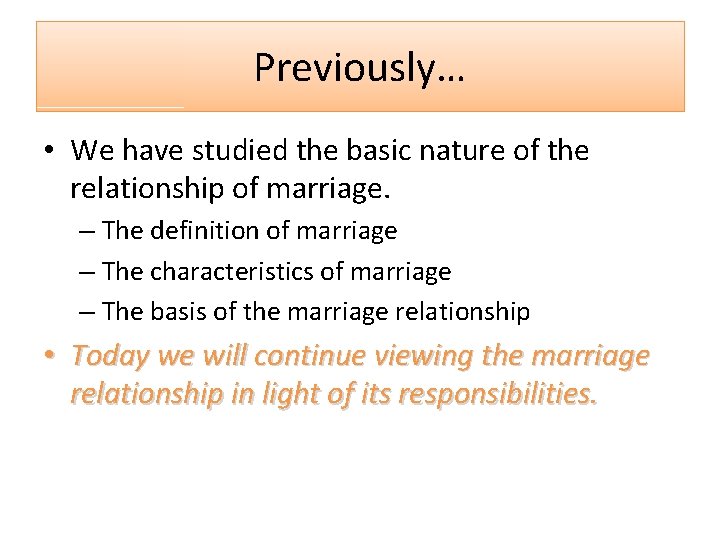 Previously… • We have studied the basic nature of the relationship of marriage. –
