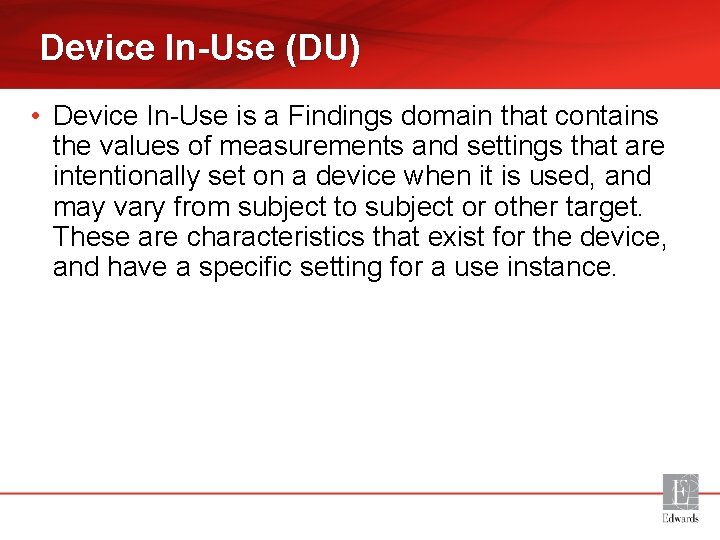 Device In-Use (DU) • Device In-Use is a Findings domain that contains the values