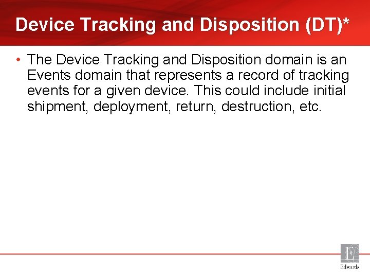 Device Tracking and Disposition (DT)* • The Device Tracking and Disposition domain is an