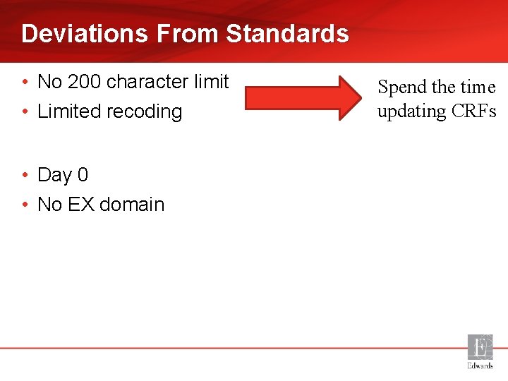 Deviations From Standards • No 200 character limit • Limited recoding • Day 0