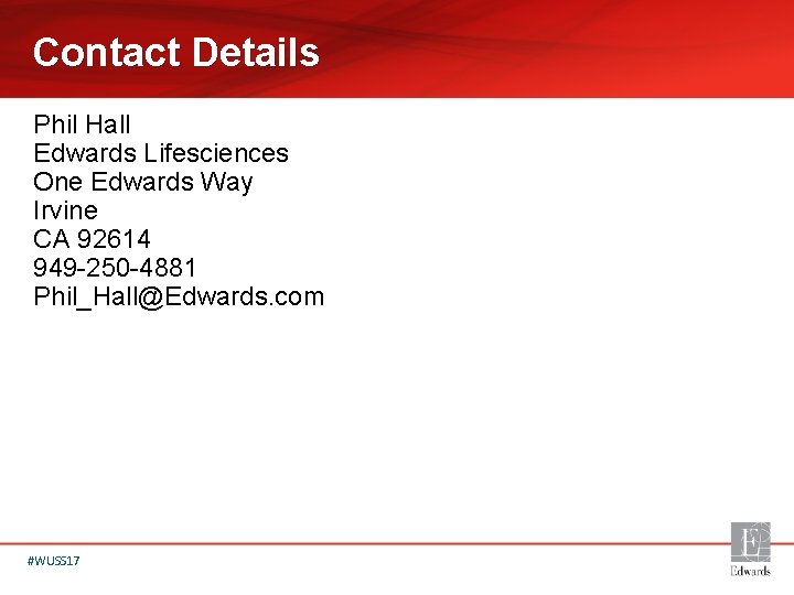 Contact Details Phil Hall Edwards Lifesciences One Edwards Way Irvine CA 92614 949 -250