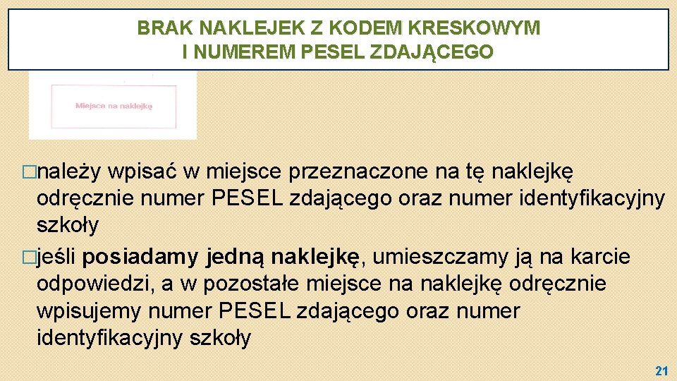 BRAK NAKLEJEK Z KODEM KRESKOWYM I NUMEREM PESEL ZDAJĄCEGO �należy wpisać w miejsce przeznaczone