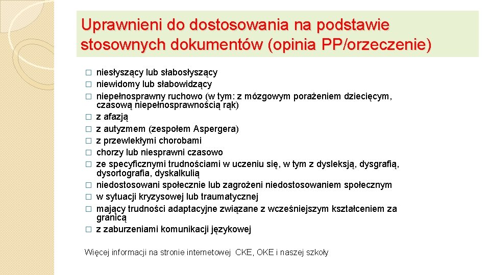 Uprawnieni do dostosowania na podstawie stosownych dokumentów (opinia PP/orzeczenie) � � � niesłyszący lub