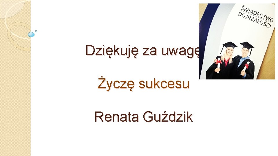 Dziękuję za uwagę Życzę sukcesu Renata Guździk 