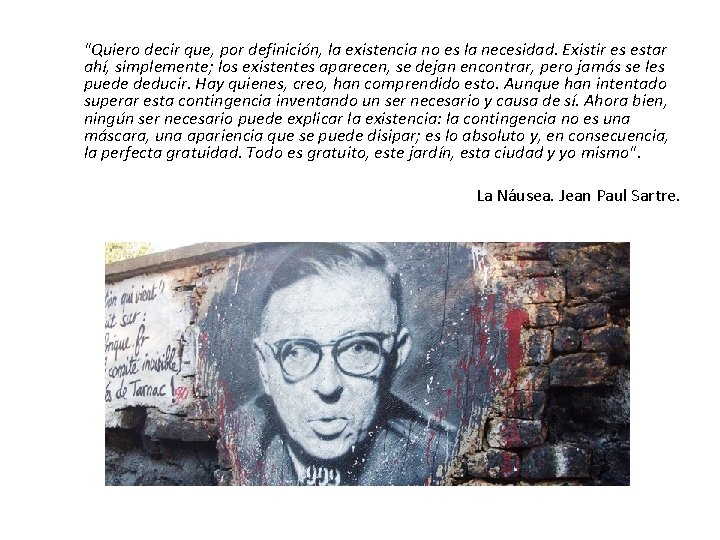 "Quiero decir que, por definición, la existencia no es la necesidad. Existir es estar