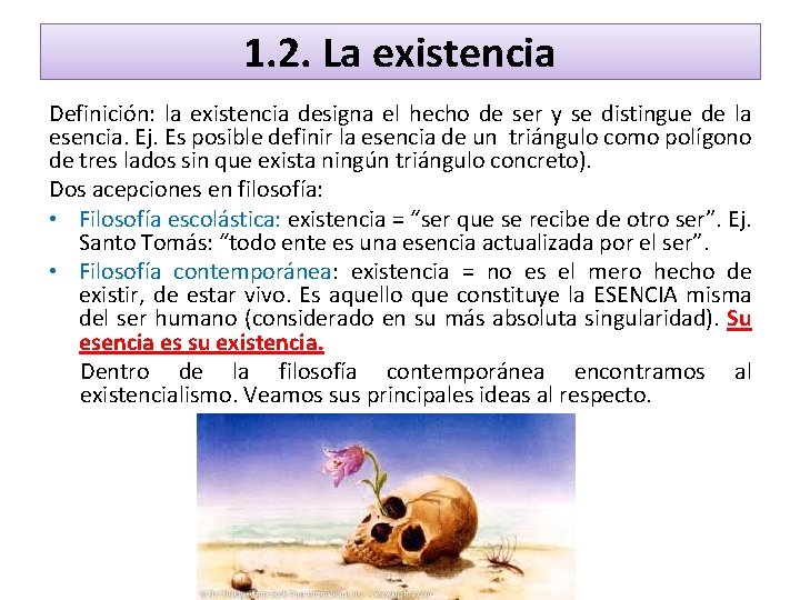 1. 2. La existencia Definición: la existencia designa el hecho de ser y se