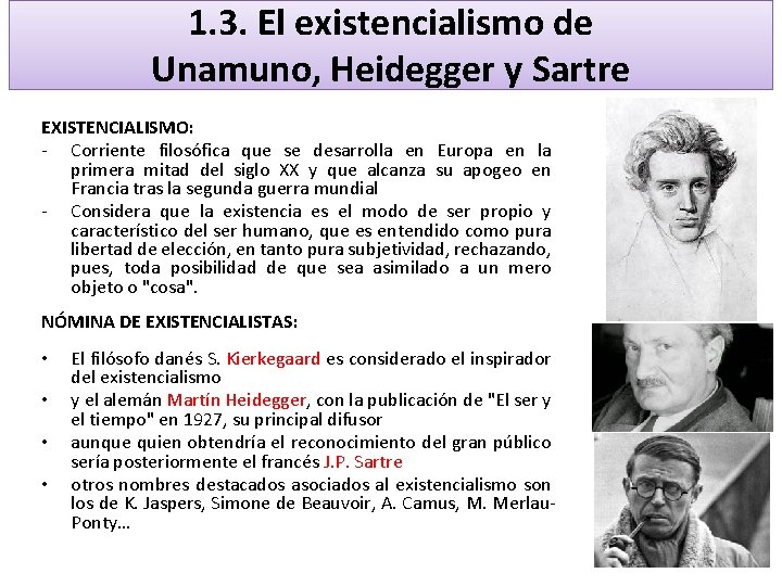 1. 3. El existencialismo de Unamuno, Heidegger y Sartre EXISTENCIALISMO: - Corriente filosófica que